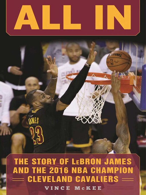 Title details for All In: the Story of LeBron James and the 2016 NBA Champion Cleveland Cavaliers by Vince McKee - Available